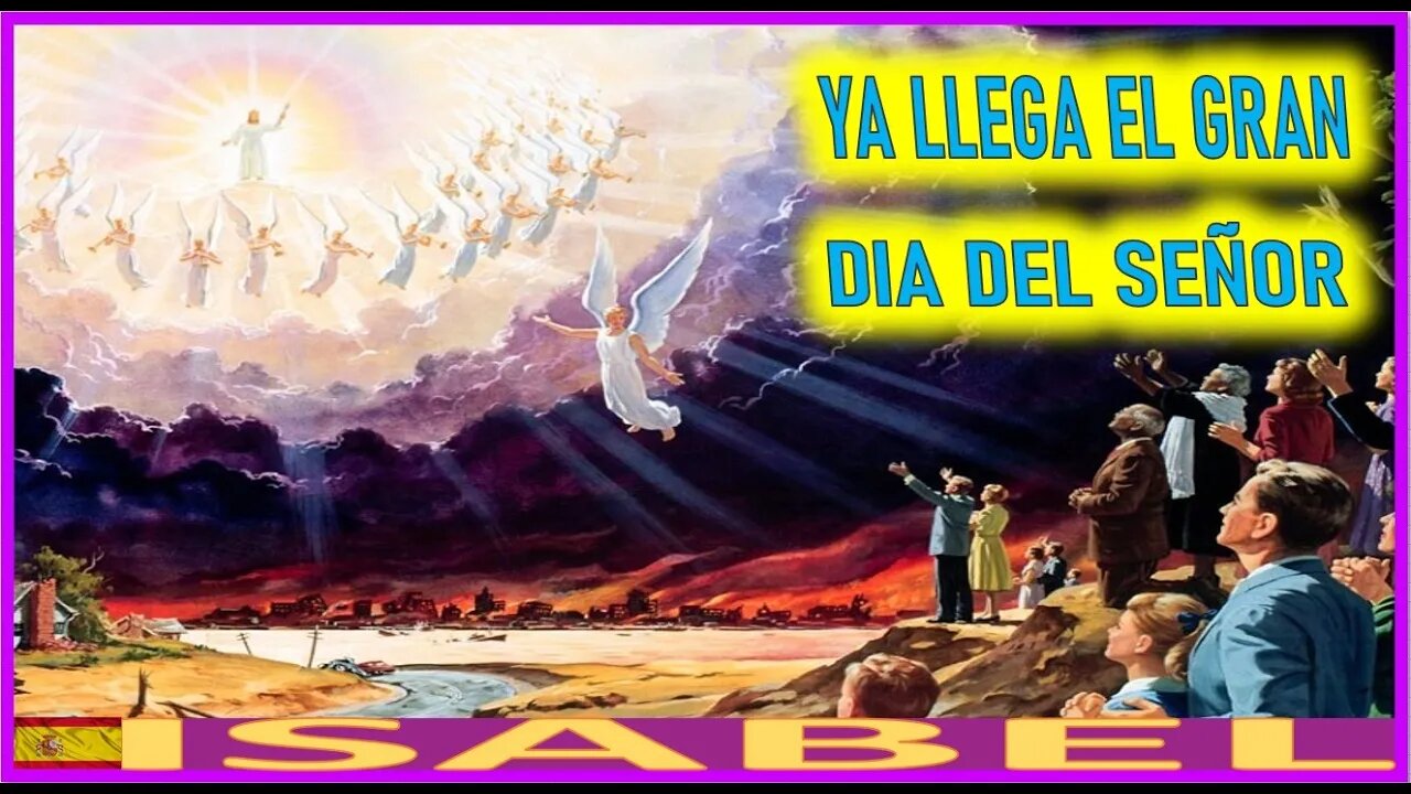 YA LLEGA EL GRAN DIA DEL SEÑOR - MENSAJE DE JESUCRISTO REY A ISABEL EL PASTOR SUPREMO