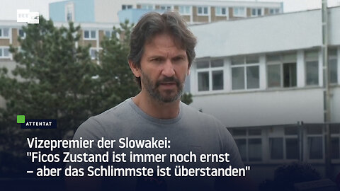 Vizepremier der Slowakei: "Ficos Zustand ist immer noch ernst – aber das Schlimmste ist überstanden"
