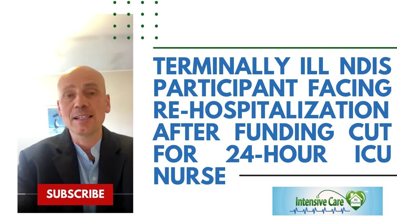 TERMINALLY ILL NDIS PARTICIPANT FACING RE-HOSPITALISATION AFTER FUNDING CUT FOR 24-HOUR ICU NURSE