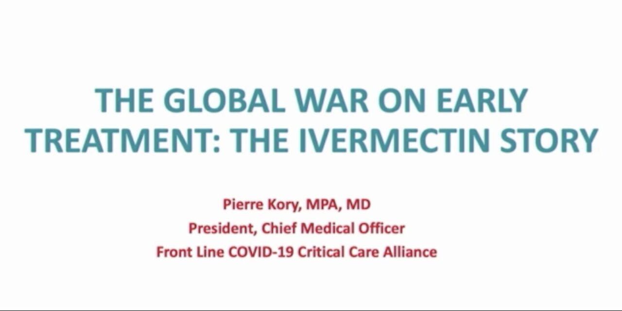 Dr Pierre Kory: The Global war on early treatment: The Ivermectine story