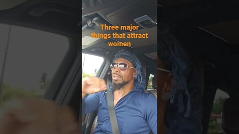 three major things that attract women