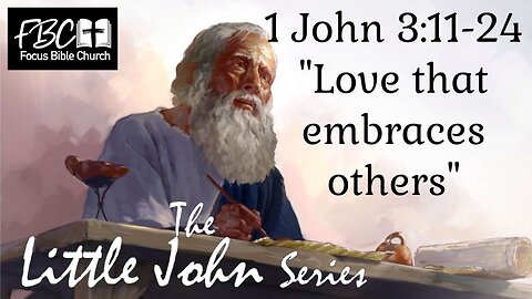 1 John 3:11-24 Love That Embraces Others