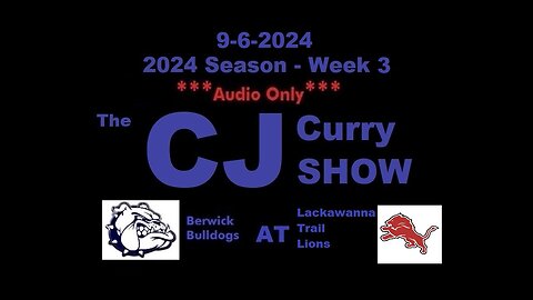 9-6-2024 - ***AUDIO ONLY*** - The CJ Curry Show - 2024 Season Week 3