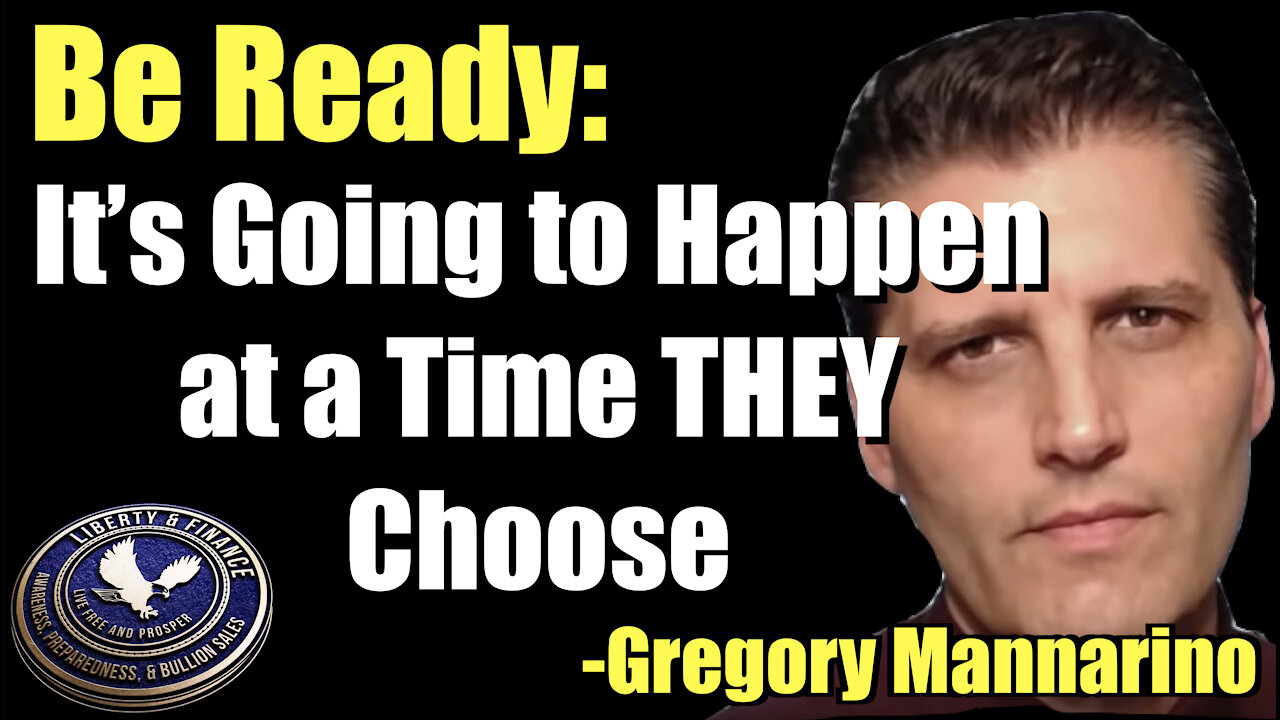 Be Ready: It’s Going to Happen at a Time THEY Choose | Gregory Mannarino