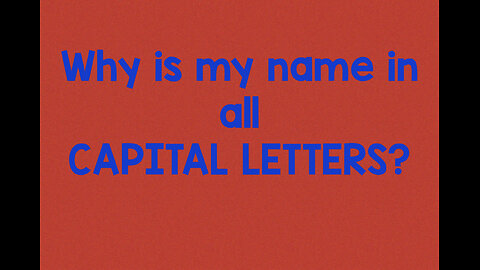 Why is our name in CAPITAL LETTERS?