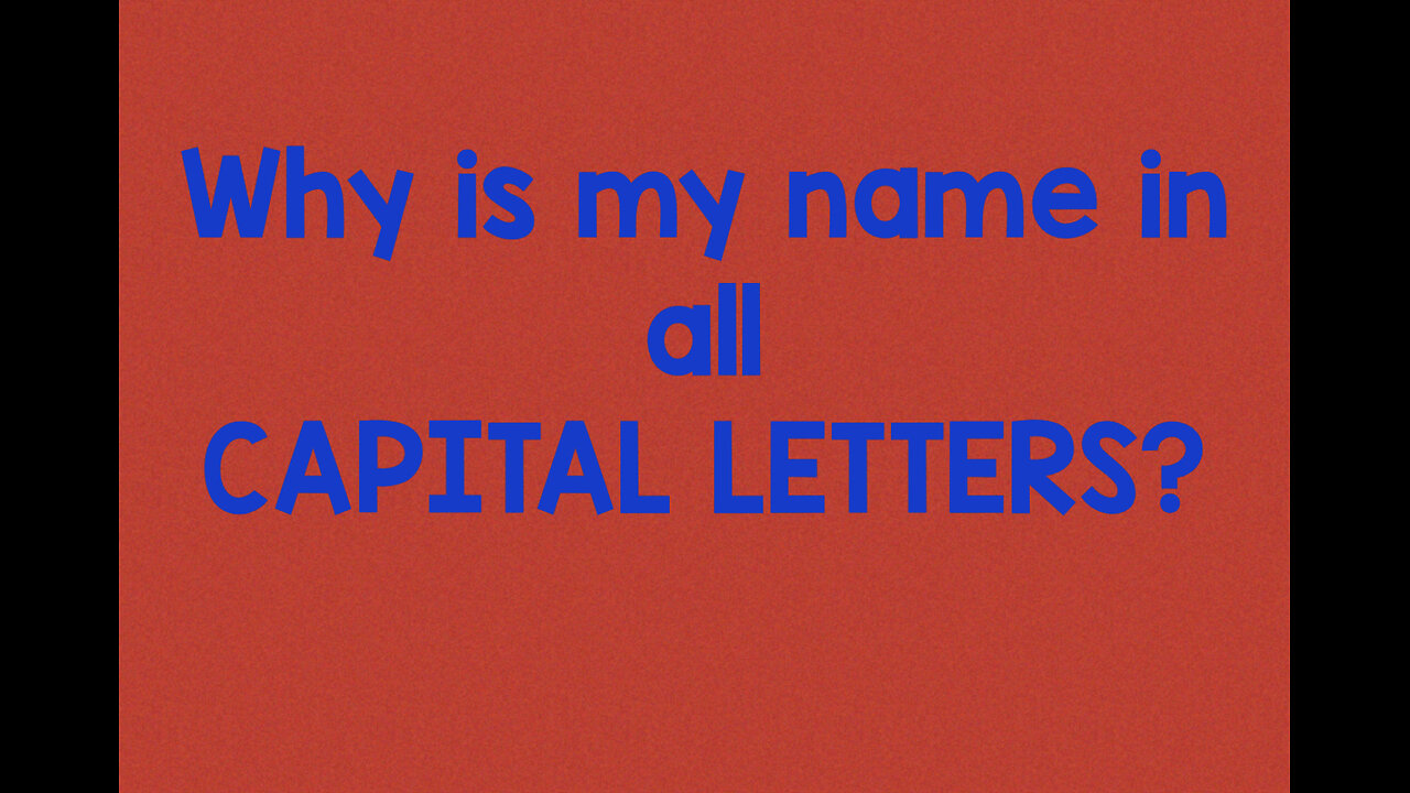Why is our name in CAPITAL LETTERS?