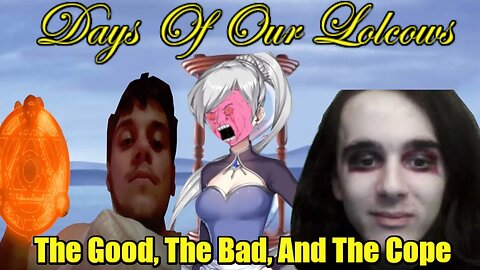 Days Of Our Lolcows: The Good, The Bad, And The Cope