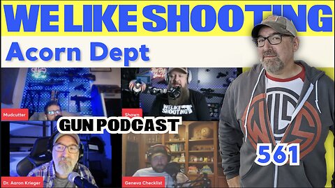 Acorn Dept - We Like Shooting 561 (Gun Podcast)