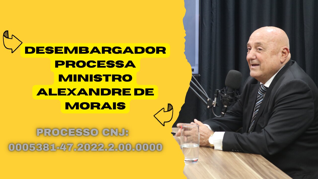 PODCAST - DESEMBARGADOR PROCESSA MINISTRO ALEXANDRE DE MORAIS