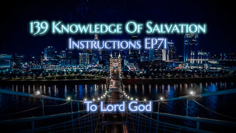 139 Knowledge Of Salvation - Instructions EP71 - To Lord God