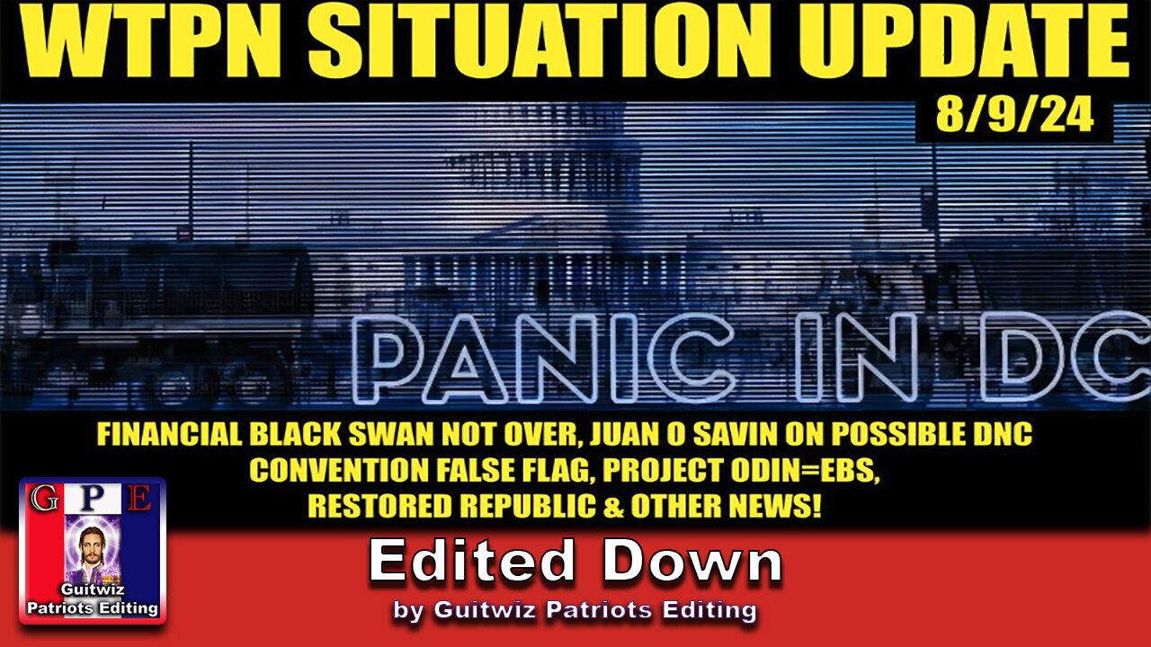 WTPN SITUATION UPDATE 8/9/24-FINANCIAL BLACK SWAN-DNC FF-ODIN=EBS-Edited Down