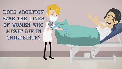 Abortion Distortion #82 - "Abortion Saves The Lives Of Women Who Might Die In Childbirth!"