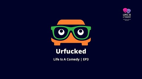 Urfucked- Life Is A Comedy EP3