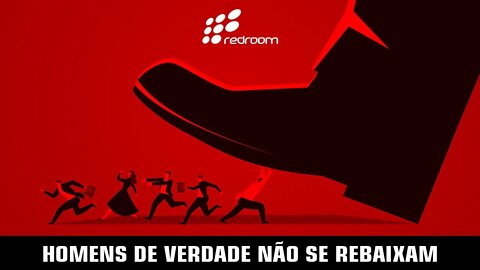 HOMENS DE VERDADE NÃO SE REBAIXAM