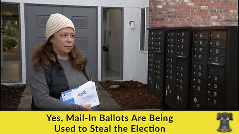 Yes, Mail-In Ballots Are Being Used to Steal the Election