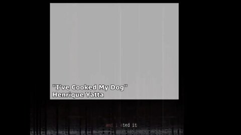 I've Cooked My Dog (Henrique Yatta)