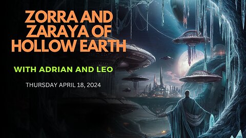 ZORRA AND ZARAYA OF HOLLOW EARTH with Adrian and Leo