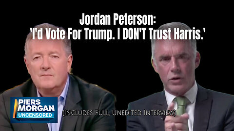 Jordan Peterson: 'I'd Vote For Trump. I DON'T Trust Harris.' (Includes Full, Unedited Interview)