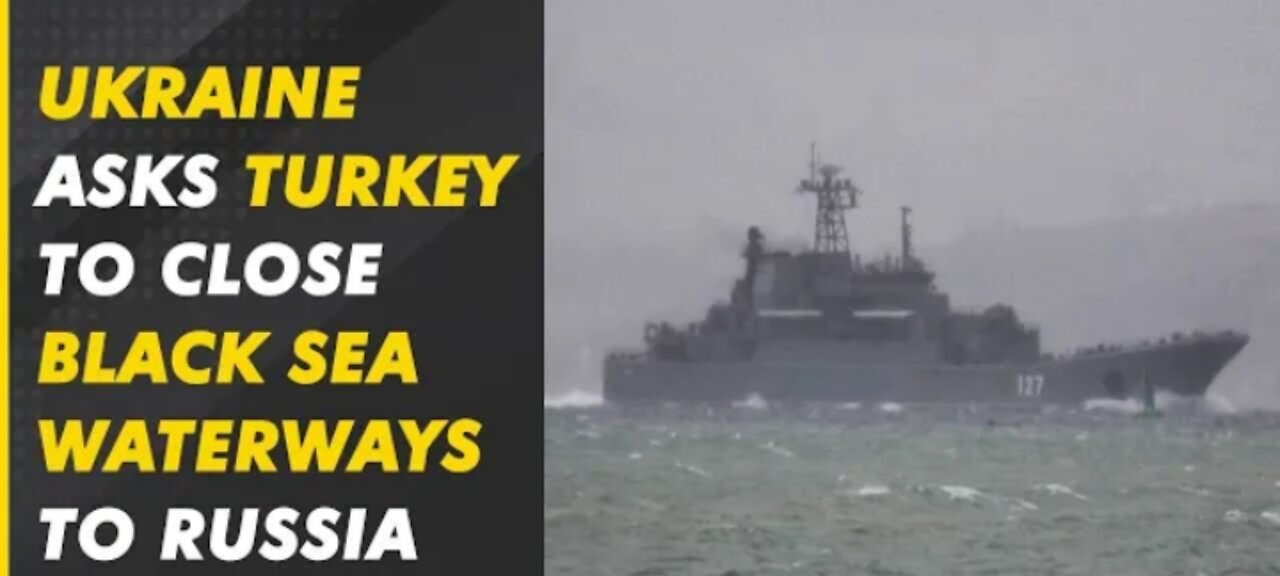 Russia-Ukraine War: Ukraine asks Turkey to close Black Sea waterways to Russia