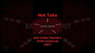 Rayuka Podcast: Hot Take - How Street Fighter 6 Story Gonna Be Like?? #Shorts