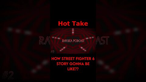 Rayuka Podcast: Hot Take - How Street Fighter 6 Story Gonna Be Like?? #Shorts
