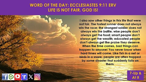 WORD OF THE DAY: ECCLESIASTES 9:11 ERV - LIFE IS NOT FAIR. GOD IS!