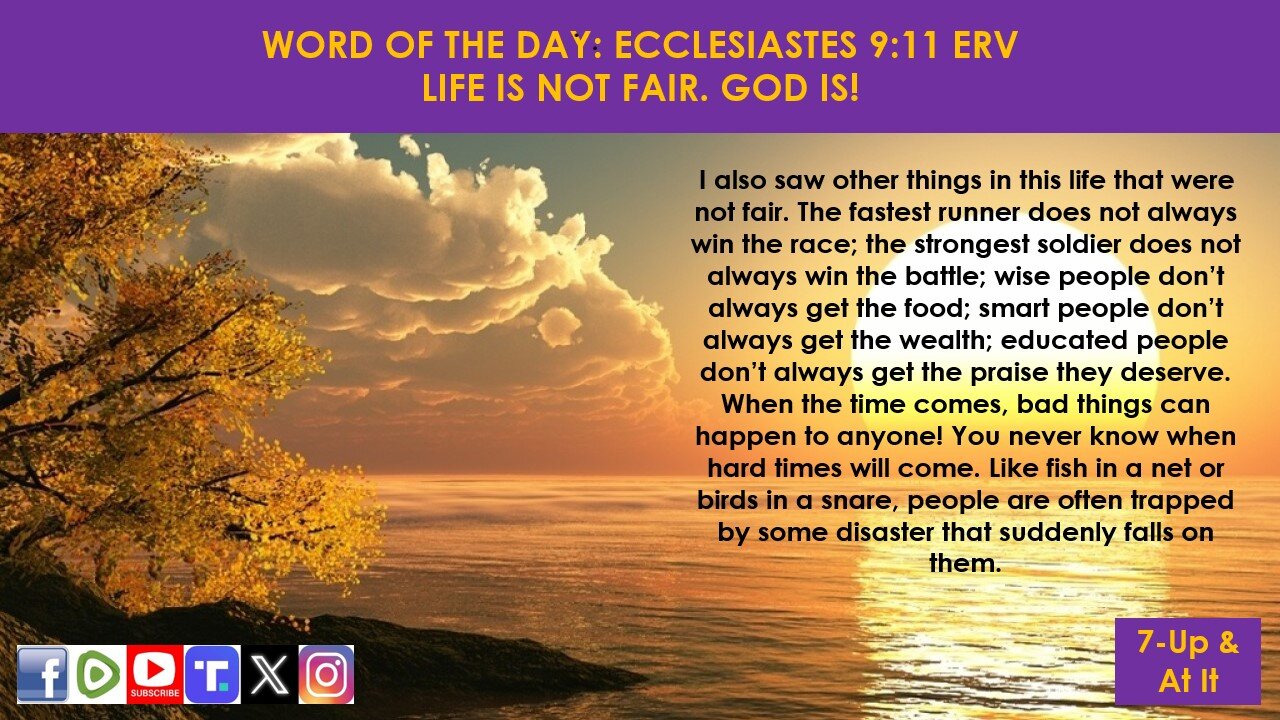 WORD OF THE DAY: ECCLESIASTES 9:11 ERV - LIFE IS NOT FAIR. GOD IS!