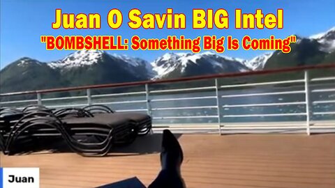 Juan O Savin BIG Intel June 17: "BOMBSHELL: Something Big Is Coming"