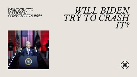Will Biden crash the convention?