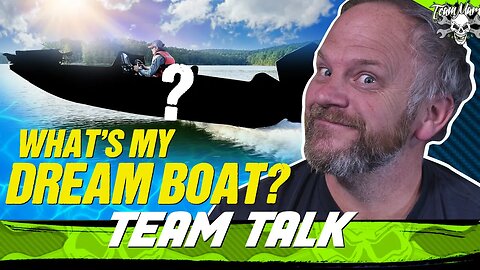 TEAM TALK: WHAT'S MY DREAM BOAT??? (👍👍👍)