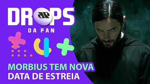 MORBIUS TEM NOVA DATA DE ESTREIA NOS CINEMAS | DROPS da Pan - 05/01/21