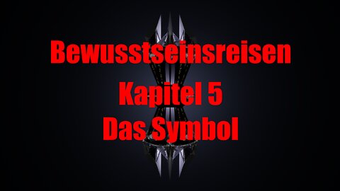 Die Reise zu den Grenzen des Bewusstseins - Kapitel 5 - Das Symbol