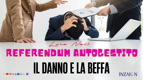 REFERENDUM AUTOGESTITO, IL DANNO E LA BEFFA - Luca Nali