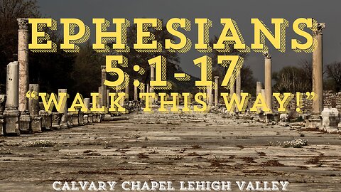 Ephesians 5:1-17 "Walk This Way" 10/27/2024