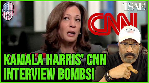 KAMALA'S CNN INTERVIEW BOMBS