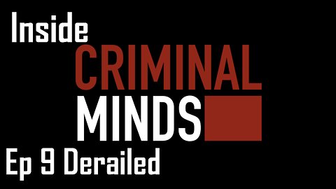 Inside Criminal Minds Ep 9 Derailed