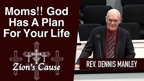 Rev. Dennis Manley - "Moms!! God Has A Plan For Your Life""