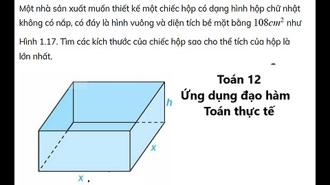 Một nhà sản xuất muốn thiết kế một chiếc hộp có dạng hình hộp chữ nhật không có nắp, có đáy là hình