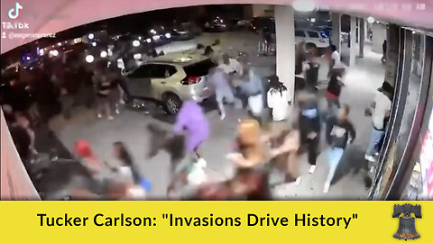 Tucker Carlson: "Invasions Drive History"
