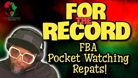 Tariq Nasheed & FBA Pocket Watching Repats!