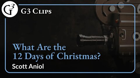 What are the 12 Days of Christmas? | Scott Aniol