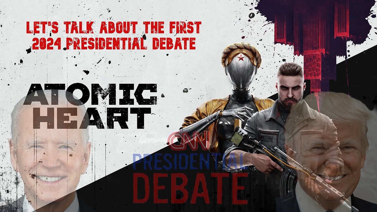 Let's talk about the first 2024 presidential debate (Atomic Heart episode 1)
