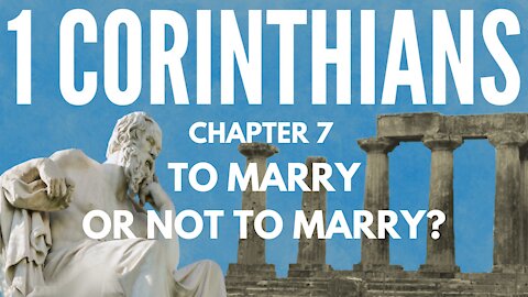 1 Corinthians 7:1-16; To Marry or Not to Marry, Part 1