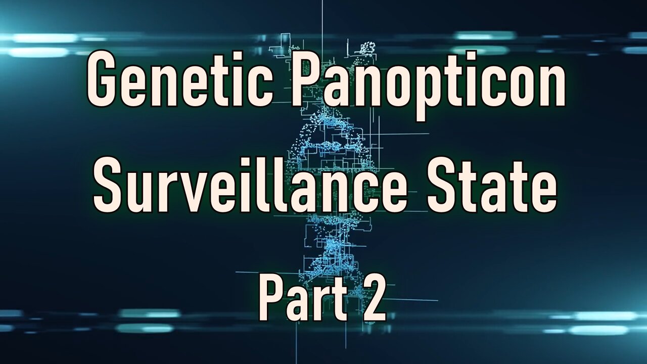 Surveillance State, Genetic Panopticon Part 2