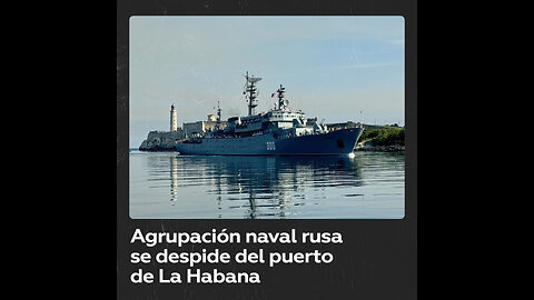 Buques militares rusos zarpan de La Habana tras visita oficial