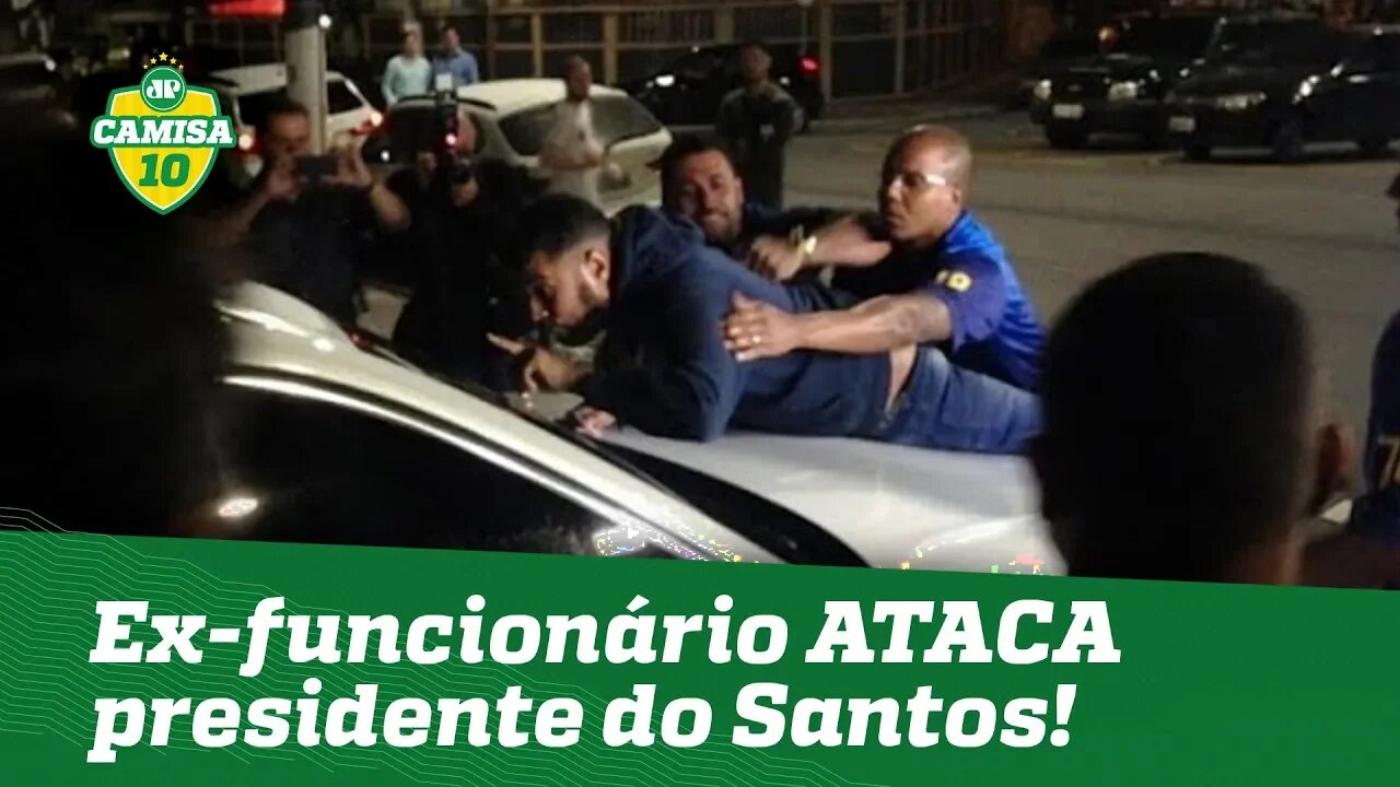Ex-funcionário ATACA carro do presidente do Santos! OLHA isso!