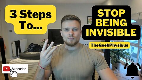 3 Steps To Stop Being Invisible As A Young Man