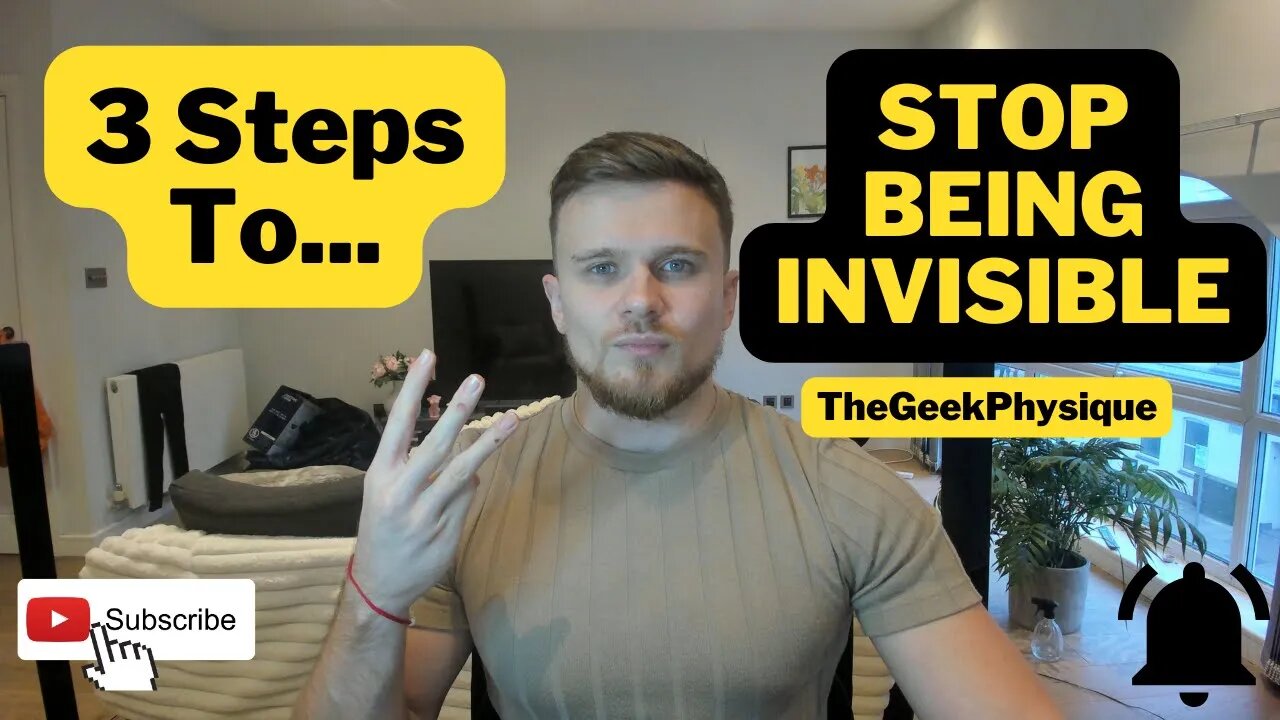 3 Steps To Stop Being Invisible As A Young Man