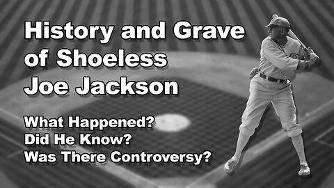 Shoeless Joe Jackson - History and Grave Visit