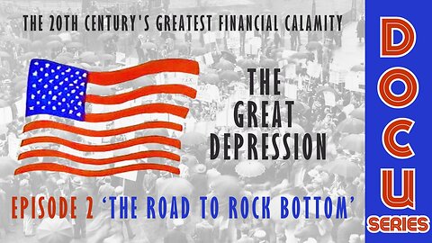 DocuSeries: The Great Depression Episode 2 'The Road To Rock Bottom'